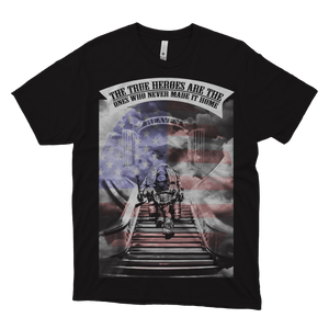 Firefighter The True Heroes Are The Ones Who Never Made It Home Short-Sleeve Unisex T-Shirt FREE SHIPPING