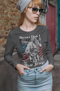 Heroes Don't Wear Jerseys Long Sleeve Tee FREE SHIPPING