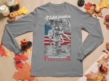 Load image into Gallery viewer, It Takes Passion To Become A Great Firefighter Long Sleeve Tee FREE SHIPPING