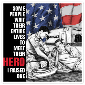 Some People Wait Their Entire Life To Meet Their Hero I Raised Mine EMT Bubble-Free Stickers FREE SHIPPING