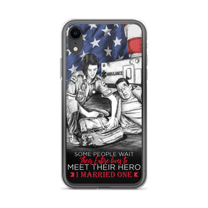 Some People Wait Their Entire Life To Meet Their Hero I Married Mine EMT iPhone Case FREE SHIPPING