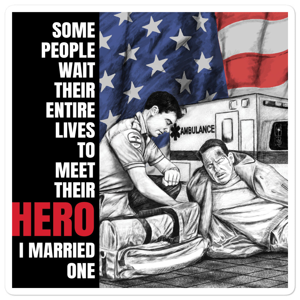 Some People Wait Their Entire Lives To Meet Their Hero I Married One EMT Bubble-Free Stickers FREE SHIPPING