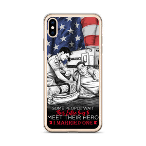 Some People Wait Their Entire Life To Meet Their Hero I Married Mine iPhone Case FREE SHIPPING