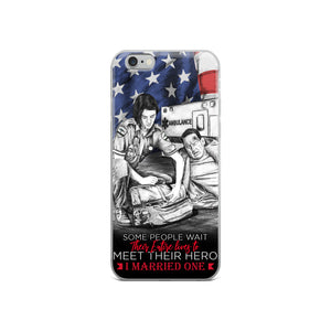 Some People Wait Their Entire Life To Meet Their Hero I Married Mine EMT iPhone Case FREE SHIPPING