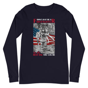 Don't Just Be A Firefighter Be The Best One You Could Be  Long Sleeve Tee FREE SHIPPING